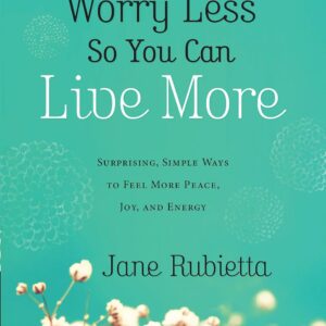 Worry Less So You Can Live More